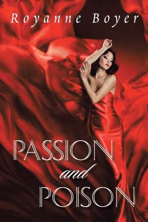 Passion and Poison de Royanne Boyer