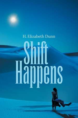 Shift Happens de H. Elizabeth Dunn