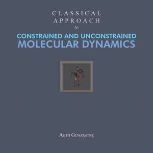 Classical Approach to Constrained and Unconstrained Molecular Dynamics de Ajith Gunaratne