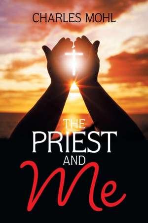 The Priest and Me de Charles Mohl