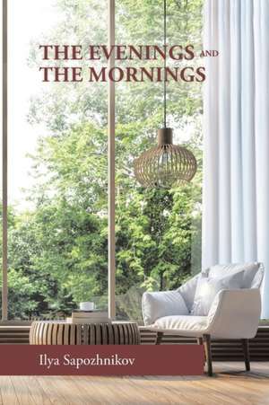 The Evenings and the Mornings de Ilya Sapozhnikov