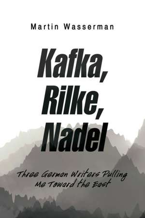 Kafka, Rilke, Nadel de Martin Wasserman