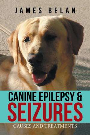 Canine Epilepsy & Seizures de James Belan