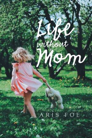 Life Without Mom de Aris Foe