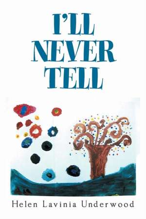 I'Ll Never Tell de Helen Lavinia Underwood