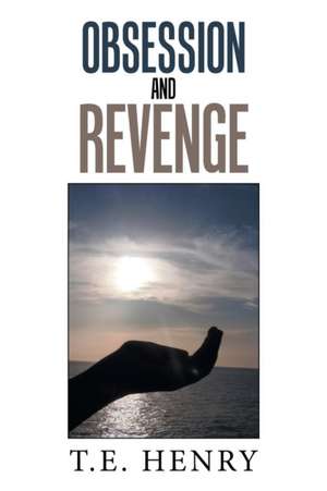 Obsession and Revenge de T. E. Henry