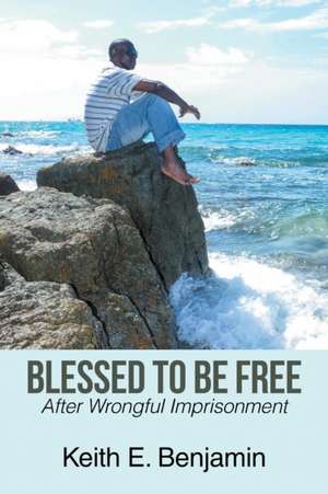 Blessed to Be Free de Keith E. Benjamin