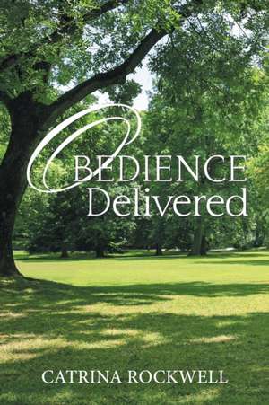 Obedience Delivered de Catrina Rockwell