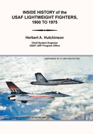 Inside History of the Usaf Lightweight Fighters, 1900 to 1975 de Herbert A. Hutchinson