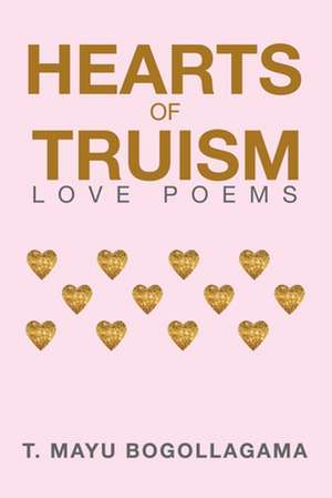 Hearts of Truism de T. Mayu Bogollagama