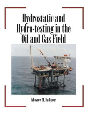 Hydrostatic and Hydro-Testing in the Oil and Gas Field de Khosrow M. Hadipour