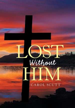 Lost Without Him de Carol Scutt