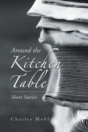 Around the Kitchen Table de Charles Mohl