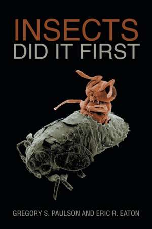 Insects Did It First de Gregory S. Paulson