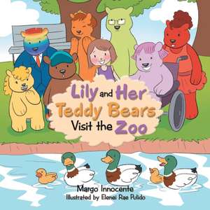 Lily and Her Teddy Bears Visit the Zoo de Margo Innocente