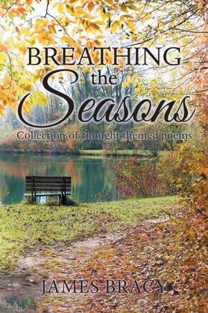 Breathing the Seasons de James Bracy