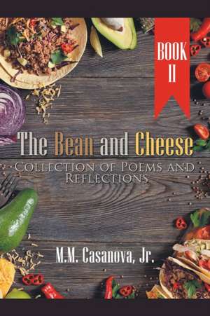 The Bean and Cheese Collection of Poems and Reflections de M. M. Casanova Jr