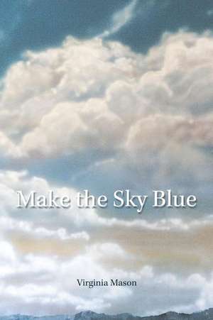 Make the Sky Blue de Virginia Mason