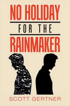 No Holiday for the Rainmaker de Scott Gertner