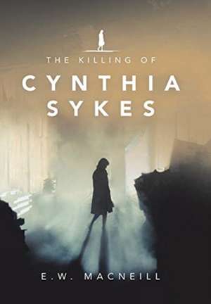 The Killing of Cynthia Sykes de E. W. Macneill