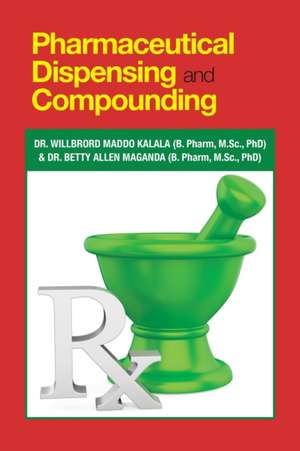 Pharmaceutical Dispensing and Compounding de Willbror Kalala (B. Pharm M. Sc PhD)