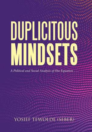 Duplicitous Mindsets de Yosief Tewolde Seber
