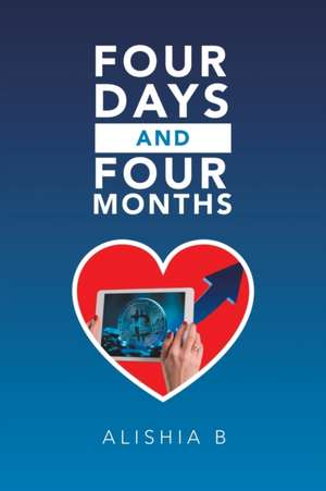 Four Days and Four Months de Alishia B