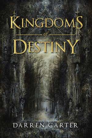 Kingdoms of Destiny de Darren Carter