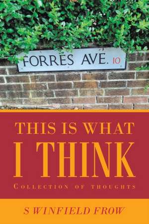 This Is What I Think de S Winfield Frow