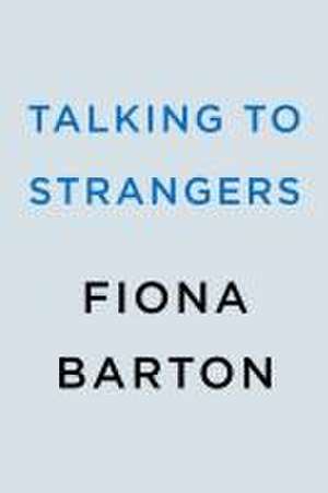 Talking to Strangers de Fiona Barton