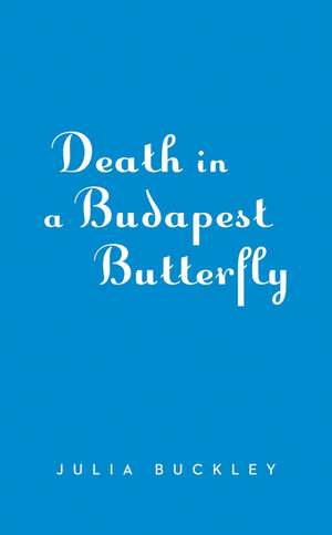 Death in a Budapest Butterfly: A Hungarian Tea House Mystery #1 de Julia Buckley