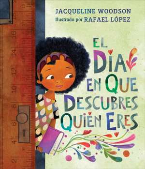 El Día En Que Descubres Quién Eres de Jacqueline Woodson