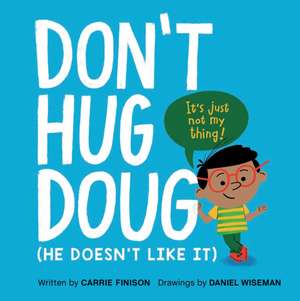 Don't Hug Doug: (He Doesn't Like It) de Carrie Finison