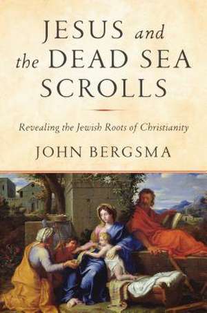 Jesus and the Dead Sea Scrolls de John Bergsma