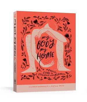 My Body, My Home: A Radical Guide to Resilience and Belonging de Victoria Emanuela