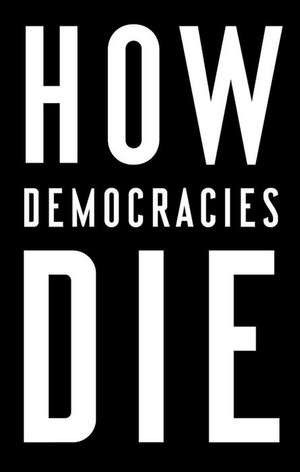 How Democracies Die de Steven Levitsky