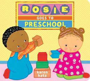 Rosie Goes to Preschool de Karen Katz