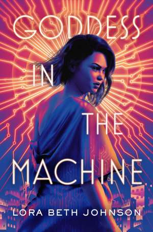 Goddess in the Machine de Lora Beth Johnson