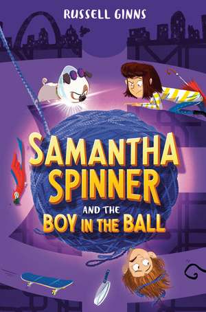 Samantha Spinner and the Boy in the Ball de Russell Ginns