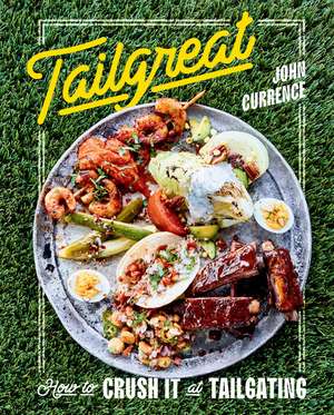 Tailgreat: How to Crush It at Tailgating [A Cookbook] de John Currence