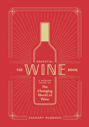 The Essential Wine Book de Zachary Sussman