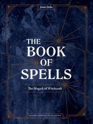 The Book of Spells: The Magick of Witchcraft [A Spell Book for Witches] de Jamie Della