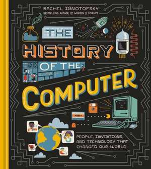 The History of the Computer de Rachel Ignotofsky