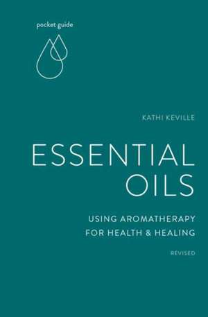 Pocket Guide to Essential Oils: Using Aromatherapy for Health and Healing de Kathi Keville