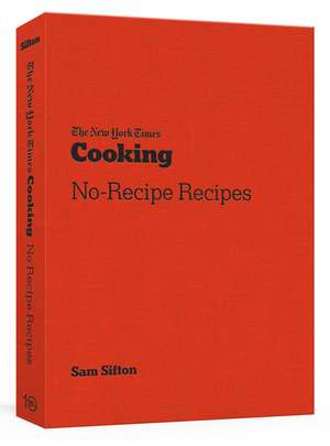 The New York Times Cooking No-Recipe Recipes de Sam Sifton