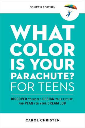 What Color Is Your Parachute? for Teens, Fourth Edition de Carol Christen