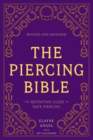 The Piercing Bible, Revised and Expanded: The Definitive Guide to Safe Piercing de Elayne Angel