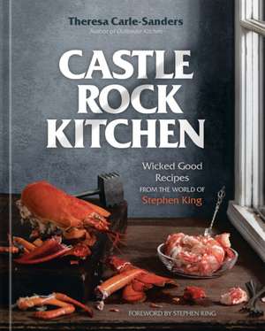 Castle Rock Kitchen: Wicked Good Recipes from the World of Stephen King [A Cookbook] de Theresa Carle-Sanders