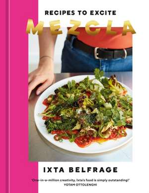 Mezcla: Recipes to Excite [A Cookbook] de Ixta Belfrage