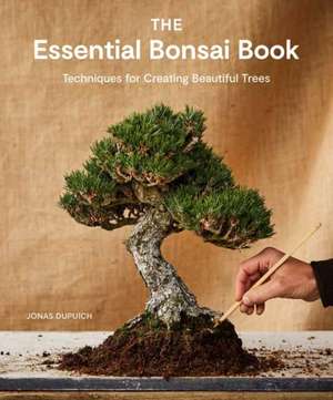 The Essential Bonsai Book de Jonas Dupuich